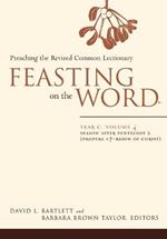 Feasting on the Word- Year C, Volume 4: Season after Pentecost 2 (Propers 17-Reign of Christ)
