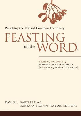Feasting on the Word- Year C, Volume 4: Season after Pentecost 2 (Propers 17-Reign of Christ) - cover