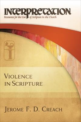 Violence in Scripture: Interpretation - Jerome F. D. Creach - cover