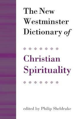 The New Westminster Dictionary of Christian Spirituality - Philip Sheldrake - cover
