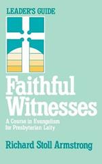 Faithful Witnesses: Course in Evangelism for Presbyterian Laity