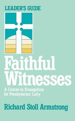Faithful Witnesses: Course in Evangelism for Presbyterian Laity - Richard Stoll Armstrong - cover