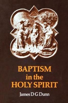 Baptism in the Holy Spirit: A Re-examination of the New Testament on the Gift of the Spirit - James D. G. Dunn - cover