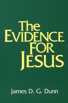 The Evidence for Jesus - James D. G. Dunn - cover