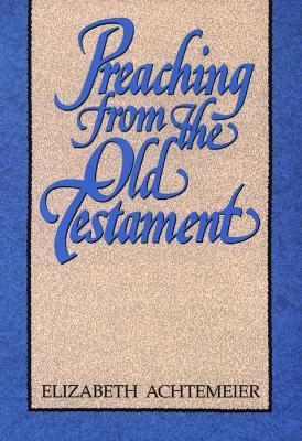 Preaching from the Old Testament - Elizabeth Achtemeier - cover