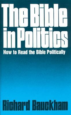The Bible in Politics: How to Read the Bible Politically - Richard Bauckham - cover