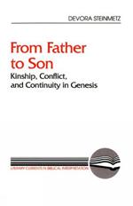 From Father to Son: Kinship, Conflict, and Continuity in Genesis