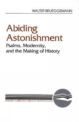 Abiding Astonishment: Psalms, Modernity, and the Making of History - Walter Brueggemann - cover
