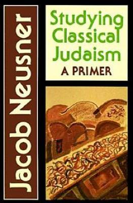 Studying Classical Judaism: A Primer - Jacob Neusner - cover