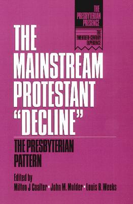The Mainstream Protestant "Decline": The Presbyterian Pattern - cover