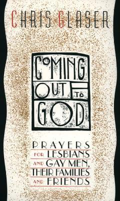 Coming Out to God: Prayers for Lesbians and Gay Men, Their Families and Friends - Chris Glaser - cover