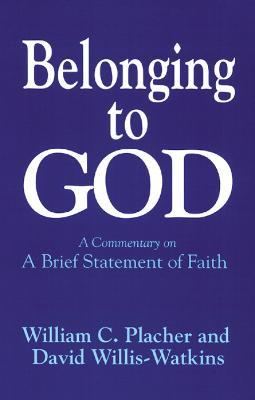 Belonging to God: A Commentary on "A Brief Statement of Faith" - William C. Placher,David Willis-Watkins - cover