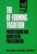 The Re-Forming Tradition: Presbyterians and Mainstream Protestantism