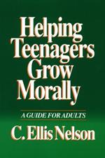 Helping Teenagers Grow Morally: A Guide for Adults
