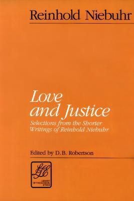 Love and Justice: Selections from the Shorter Writings of Reinhold Niebuhr - Reinhold Niebuhr - cover