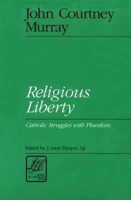 Religious Liberty: Catholic Struggles with Pluralism - John Courtney Murray - cover