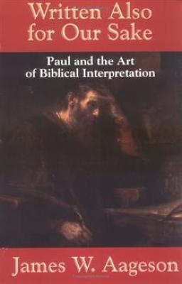 Written Also for Our Sake: Paul and the Art of Biblical Interpretation - James W. Aageson - cover