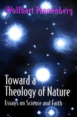 Toward a Theology of Nature: Essays on Science and Faith - Wolfhart Pannenberg - cover