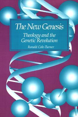 The New Genesis: Theology and the Genetic Revolution - Ronald Cole-Turner - cover