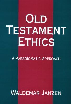 Old Testament Ethics: A Paradigmatic Approach - Waldemar Janzen - cover