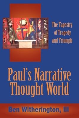 Paul's Narrative Thought World: The Tapestry of Tragedy and Triumph - Ben Witherington - cover
