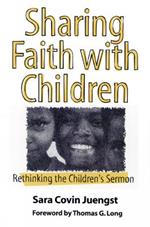 Sharing Faith with Children: Rethinking the Children's Sermon