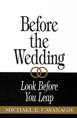 Before the Wedding: Look Before You Leap - Michael E. Cavanagh - cover