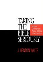 Taking the Bible Seriously: Honest Differences about Biblical Interpretation