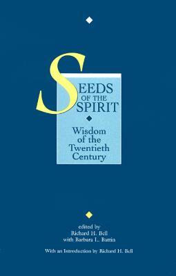 Seeds of the Spirit: Wisdom of the Twentieth Century - Richard H. Bell,Barbara L. Battin - cover