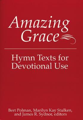 Amazing Grace: Hymn Texts for Devotional Use - Bert Polman,Marilyn Kay Stulken,James R. Sydnor - cover