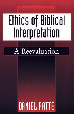 Ethics of Biblical Interpretation: A Reevaluation - Daniel Patte - cover