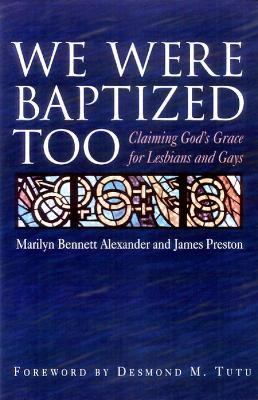 We Were Baptized Too: Claiming God's Grace for Lesbians and Gays - Marilyn Bennett Alexander,James Preston - cover