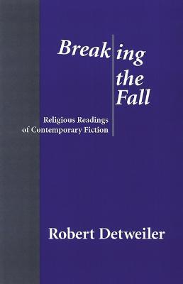 Breaking the Fall: Religious Reading of Contemporary Fiction - Robert Detweiler - cover