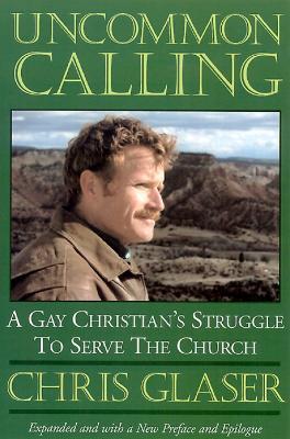 Uncommon Calling: A Gay Christian's Struggle to Serve the Church - Chris Glaser - cover