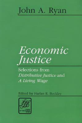Economic Justice: Selections from Distributive Justice and a Living Wage - John A. Ryan - cover