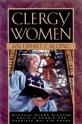 Clergy Women: An Uphill Calling - Barbara Brown Zikmund,Adair T. Lummis,Patricia Mei Yin Chang - cover