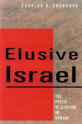 Elusive Israel: The Puzzle of Election in Romans - Charles H. Cosgrove - cover