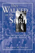 They Walked in the Spirit: Personal Faith and Social Action in America