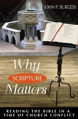 Why Scripture Matters: Reading the Bible in a Time of Church Conflict - John P. Burgess - cover