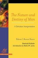 The Nature and Destiny of Man: A Christian Interpretation: Volume One - Reinhold Niebuhr - cover