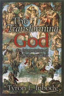 The Transforming God: An Interpretation of Suffering and Evil - Tyron L. Inbody - cover