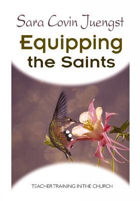 Equipping the Saints: Teacher Training in the Church - Sara Covin Juengst - cover