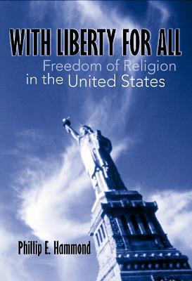 With Liberty for All: Freedom of Religion in the United States - Phillip E. Hammond - cover