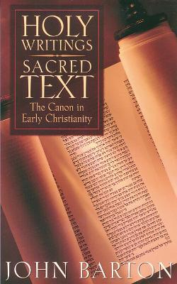 Holy Writings, Sacred Text: The Canon in Early Christianity - John Barton - cover