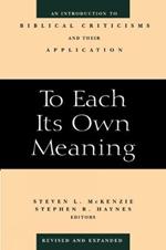 To Each Its Own Meaning, Revised and Expanded: An Introduction to Biblical Criticisms and Their Application