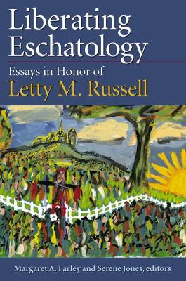 Liberating Eschatolgoy: Essays in Honor of Letty M. Russell - cover