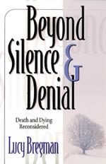 Beyond Silence and Denial: Death and Dying Reconsidered