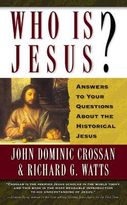 Who Is Jesus?: Answers to Your Questions about the Historical Jesus - John Dominic Crossan,Richard G. Watts - cover