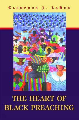 The Heart of Black Preaching - Cleophus J. LaRue - cover