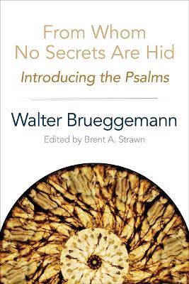 From Whom No Secrets Are Hid: Introducing the Psalms - Walter Brueggemann - cover